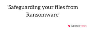 Safeguarding your files from ransomware