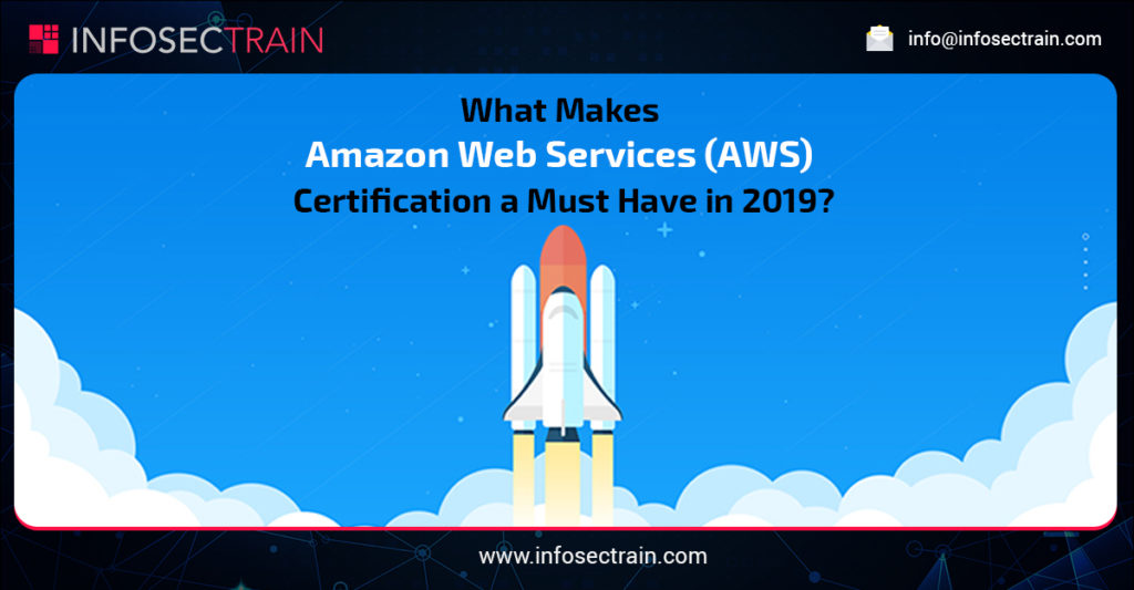 What Makes Amazon Web Services (AWS) Certification a Must Have in 2019?