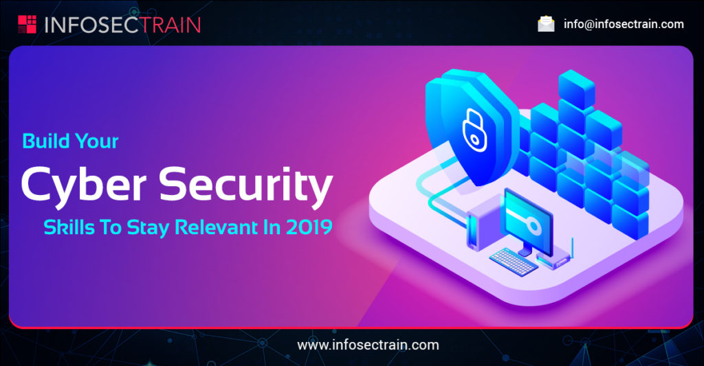 Build Your Cyber Security Skills To Stay Relevant In 2019