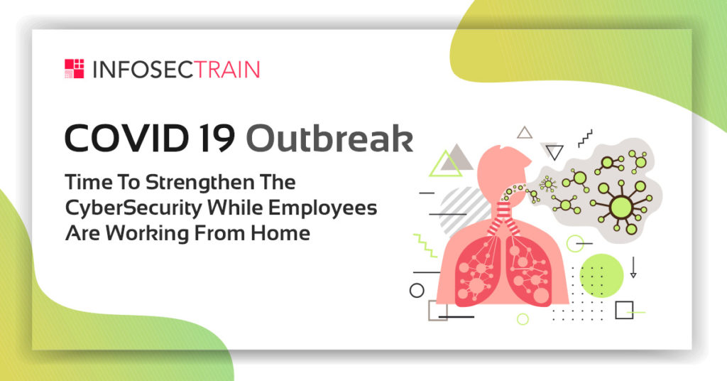 COVID 19 Outbreak: Time To Strengthen The CyberSecurity While Employees Are Working From Home