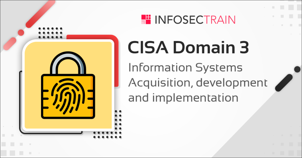 CISA Domain 3 – Information Systems Acquisition, development and implementation