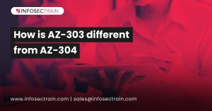 How is AZ-303 different from AZ-304