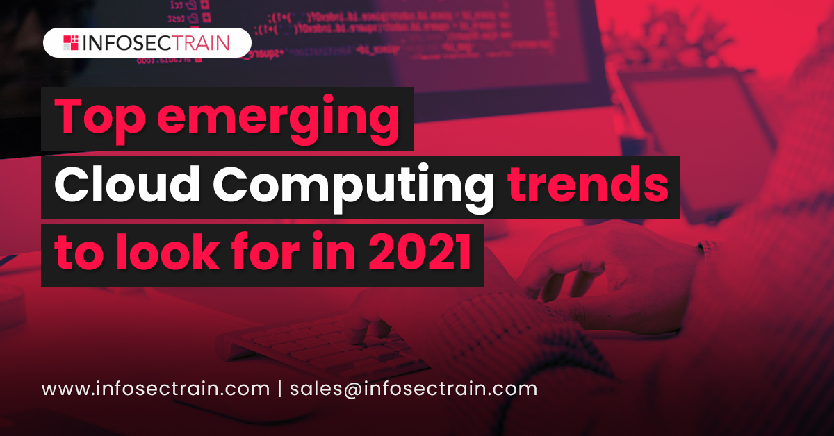 Top emerging Cloud Computing trends to look for in 2021