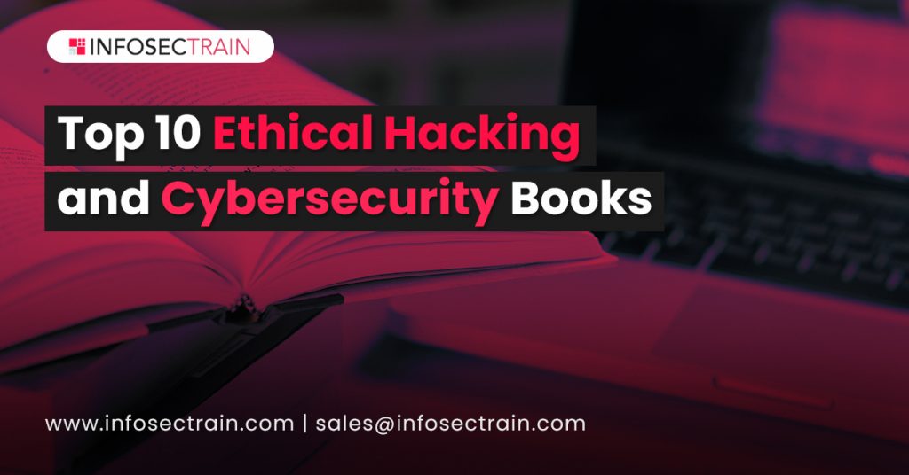 Top 10 Ethical Hacking and Cybersecurity Books