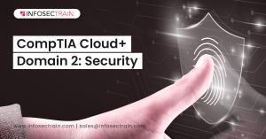 CompTIA Cloud+ Domain 2: Security