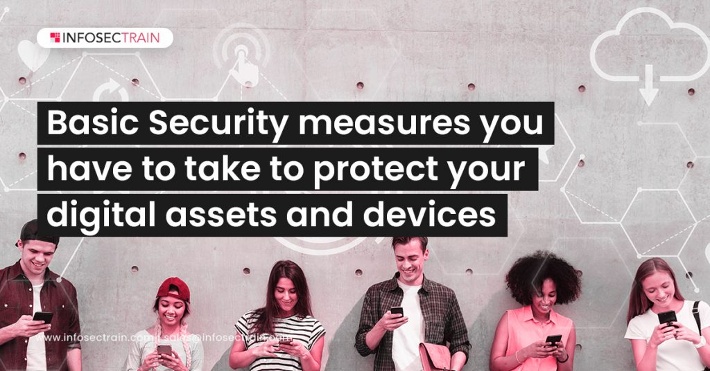 Basic Security Measures You have to Take to Protect Your Digital Assets and Devices