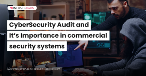 CyberSecurity Audit and It’s Importance in commercial security systems 1