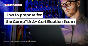 How To Prepare For the CompTIA A+ Certification Exam