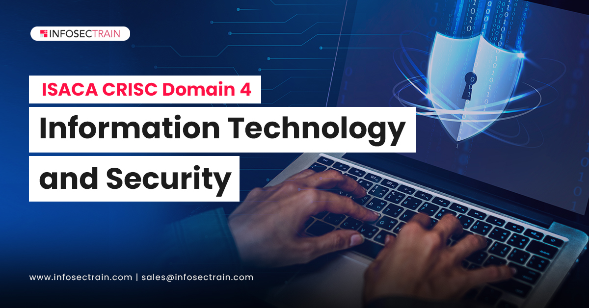 ISACA CRISC Domain 4 - Information Technology and Security