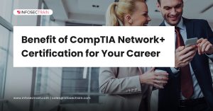 Benefit of CompTIA Network+ Certification for Your Career