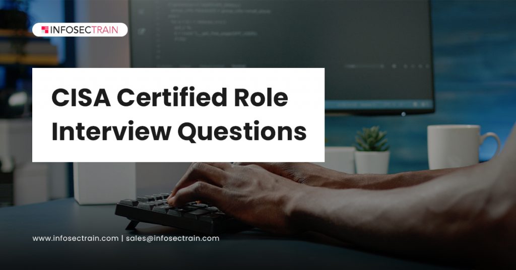 Frequently Asked Questions in a CISA Certified Role Interview