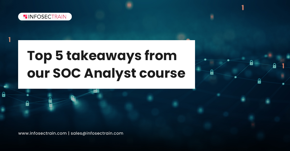 The Top Five Takeaways From Our SOC Analyst Course