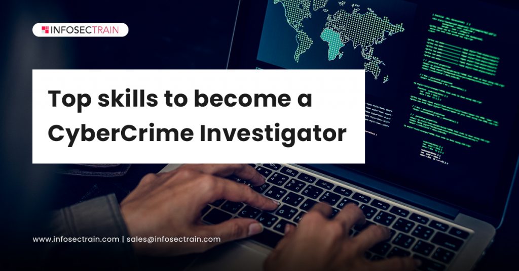 The Top Skills to become a Cybercrime Investigator