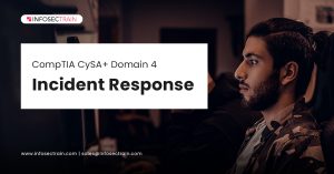 CompTIA CySA+ Domain 4: Incident Response