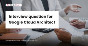 Google Certified Cloud Architect Interview question