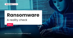 Ransomware- A reality check (Part 1)