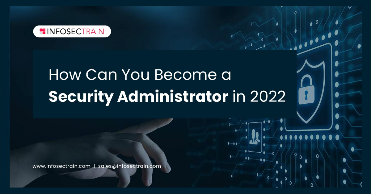 How Can You Become a Security Administrator in 2022