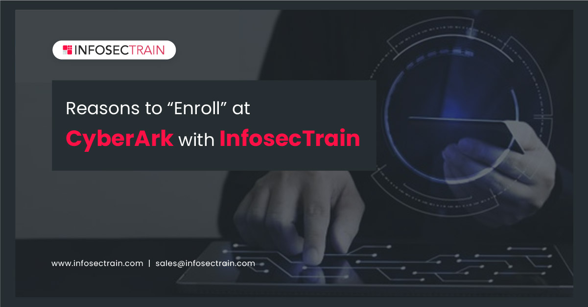 Reasons to “Enroll” at CyberArk with InfosecTrain