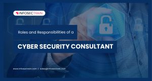 Roles and Responsibilities of a Cyber Security Consultant