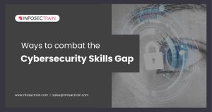 Ways to Combat the Cybersecurity Skills Gap