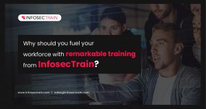 Why should you fuel your workforce with remarkable training from InfosecTrain