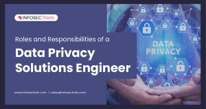 Roles and Responsibilities of a Data Privacy Solutions Engineer