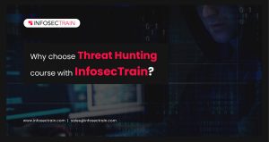 Why choose Threat Hunting course with InfosecTrain