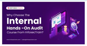 Why Choose The Internal Hands-On Audit Course From InfosecTrain