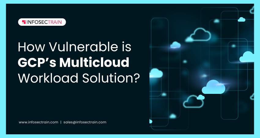 How Vulnerable is GCP’s Multicloud Workload Solution