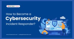 How to Become a Cybersecurity Incident Responder?