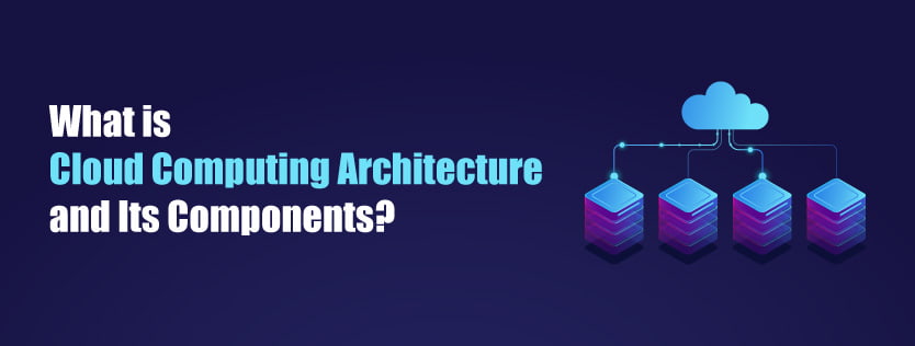 What is Cloud Computing Architecture and Its Components