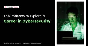 Top Reasons to Explore a Career in Cybersecurity