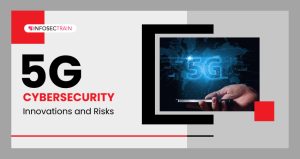 5G Cybersecurity Innovations and Risks