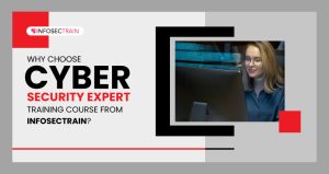 Why Choose Cyber Security Expert Training Course from InfosecTrain