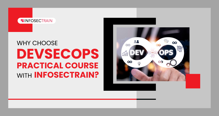 Why Choose DevSecOps Practical Course with InfosecTrain