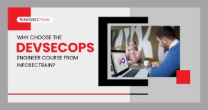 Why choose the DevSecOps Engineer course from InfosecTrain