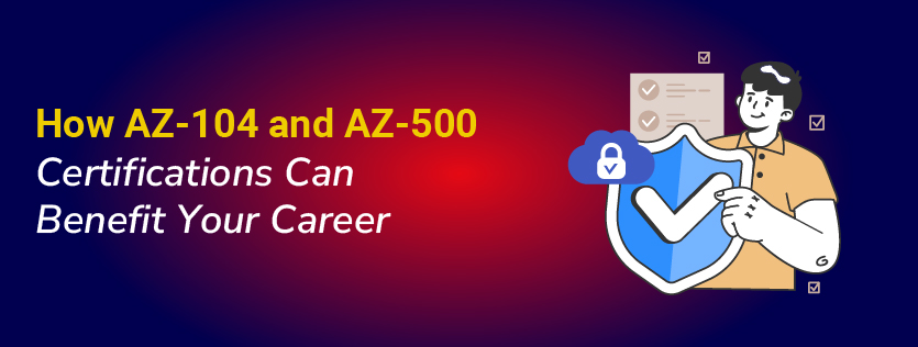 How AZ-104 and AZ-500 Certifications Can Benefit Your Career