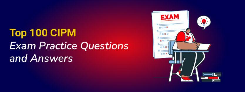 Top 100 CIPM Exam Practice Questions and Answers