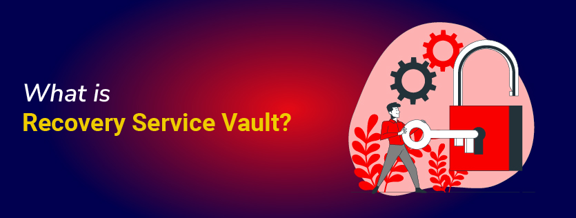 What is a Recovery Service Vault? 