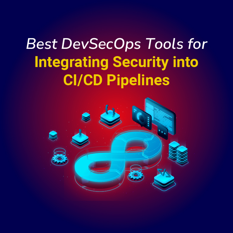 Best DevSecOps Tools for Integrating Security into CI/CD Pipelines