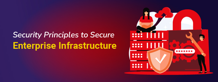 Security Principles to Secure Enterprise Infrastructure