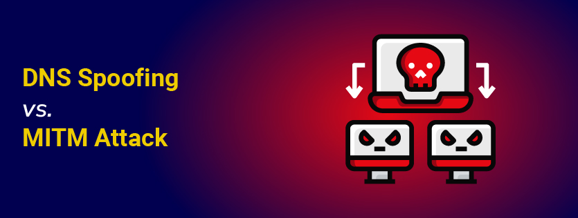 DNS Spoofing vs. MITM Attack