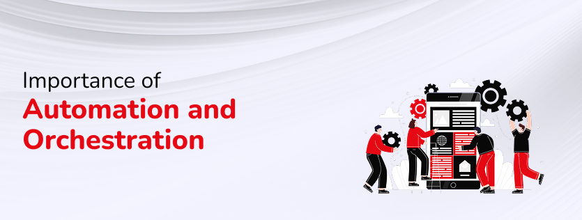 Importance of Automation and Orchestration