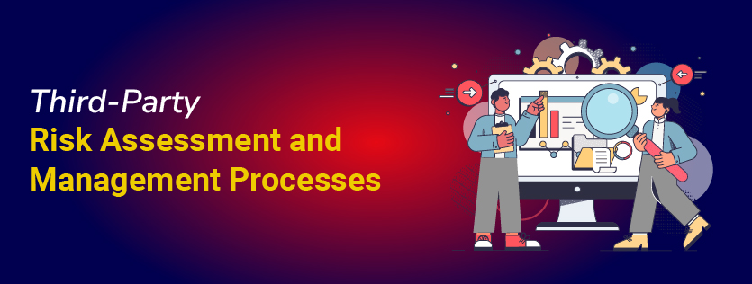 Third-Party Risk Assessment and Management Processes