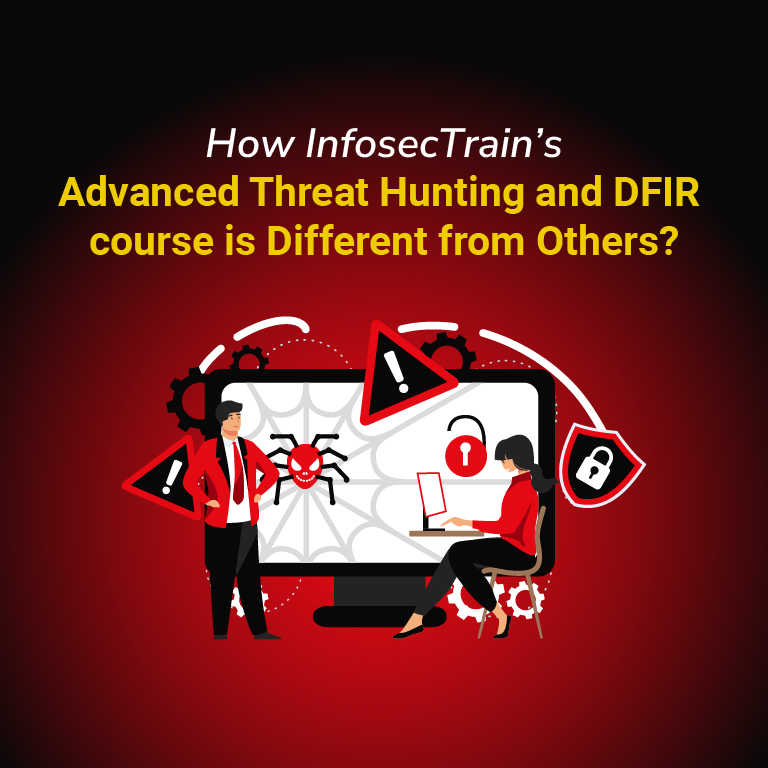 How InfosecTrain’s Advanced Threat Hunting and DFIR course is Different from Others?
