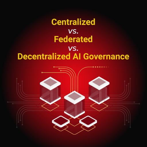 Centralized vs. Federated vs. Decentralized AI Governance