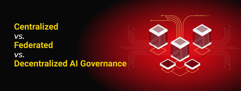 Centralized vs. Federated vs. Decentralized AI Governance