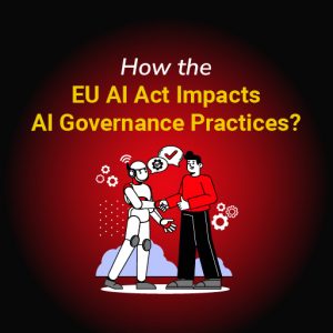 How the EU AI Act Impacts AI Governance Practices?