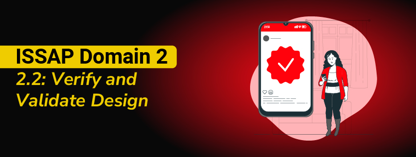 ISSAP Domain 2:2.2: Verify and Validate Design