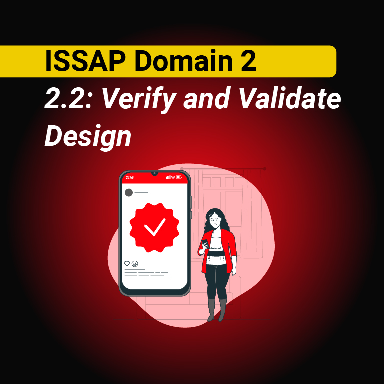 ISSAP Domain 2:2.2: Verify and Validate Design